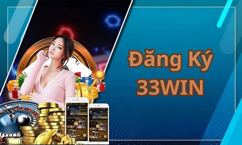 33Win Đăng Ký – Tạo Tài Khoản Nhanh Cho Người Mới 2026 2 Hướng dẫn đăng ký tài khoản