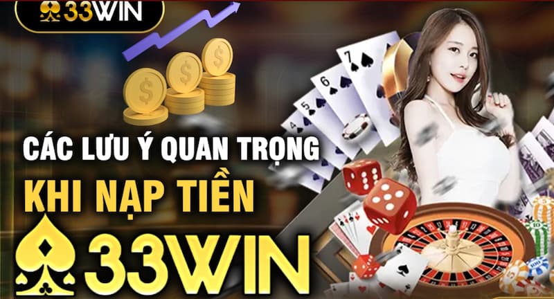 33Win Nạp Tiền – Hướng Dẫn Nạp Nhanh, An Toàn 2026 7 Những điều cần nhớ khi tiến hành nạp tiền vào nhà cái