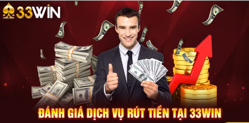 33Win Rút Tiền – Cách Rút Thưởng Nhanh, Minh Bạch 2026 3 Đánh giá dịch vụ 33Win rút tiền chi tiết