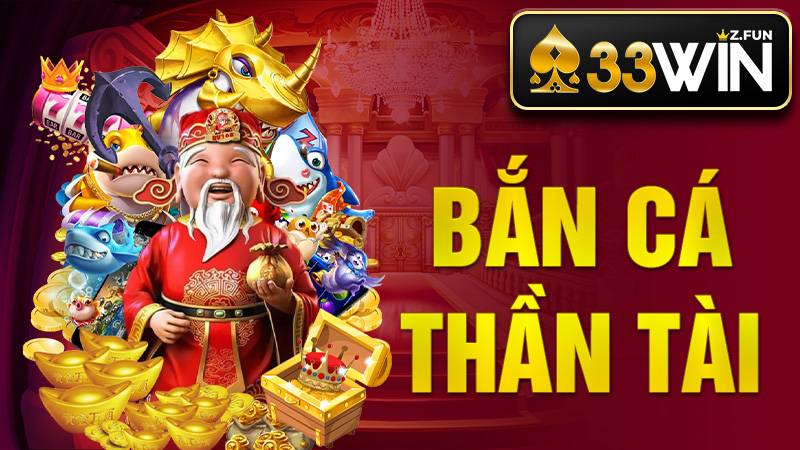 Bắn Cá Thần Tài 33Win - Hành Trình Săn Thưởng Lớn 2026 1 Bắn cá Thần Tài 33Win