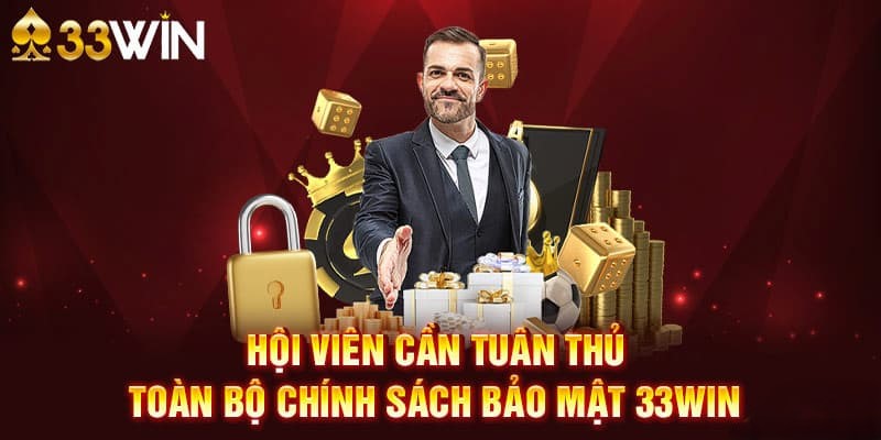 Chính Sách Bảo Mật 33Win - Cam Kết An Toàn Dữ Liệu 2026 3 Hội viên cần tuân thủ đúng quy tắc bảo mật